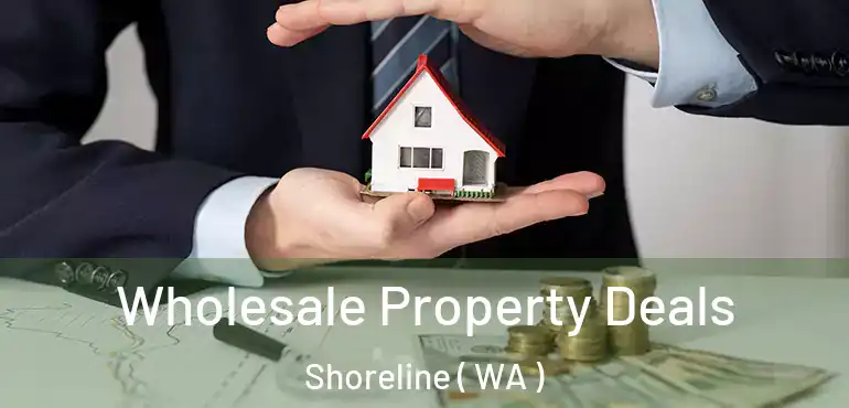  Wholesale Property Deals Shoreline ( WA )