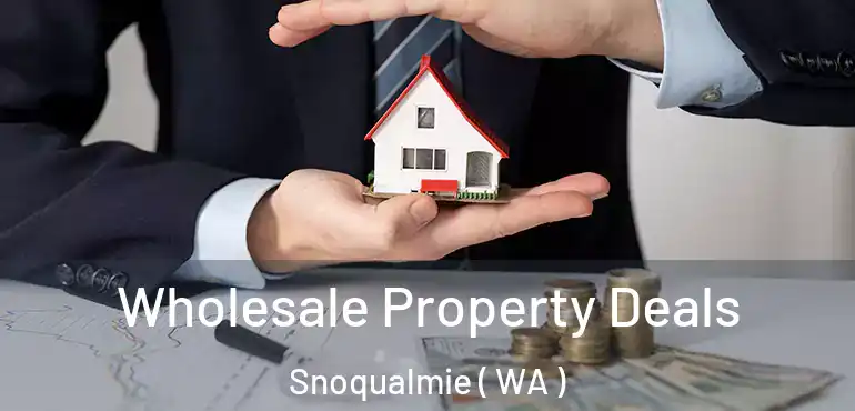  Wholesale Property Deals Snoqualmie ( WA )
