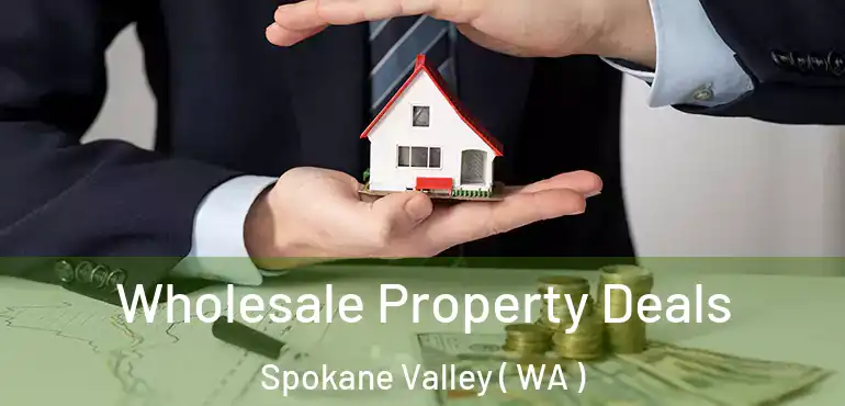  Wholesale Property Deals Spokane Valley ( WA )