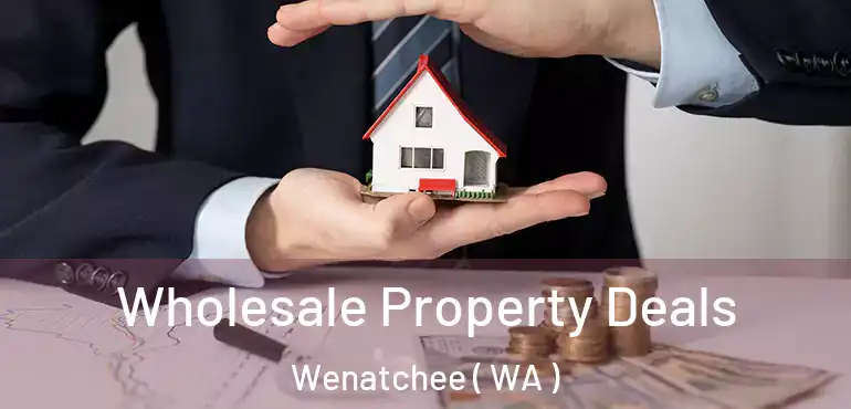  Wholesale Property Deals Wenatchee ( WA )