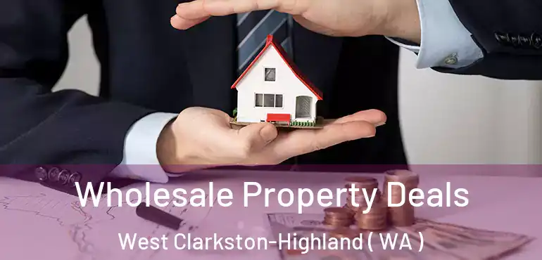  Wholesale Property Deals West Clarkston-Highland ( WA )