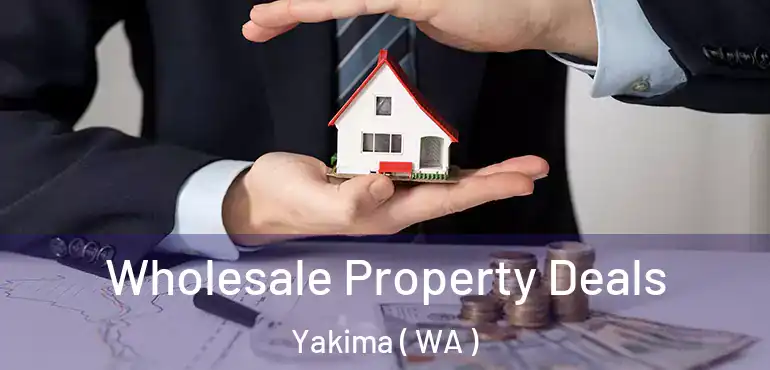  Wholesale Property Deals Yakima ( WA )