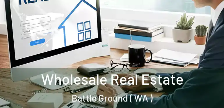  Wholesale Real Estate Battle Ground ( WA )