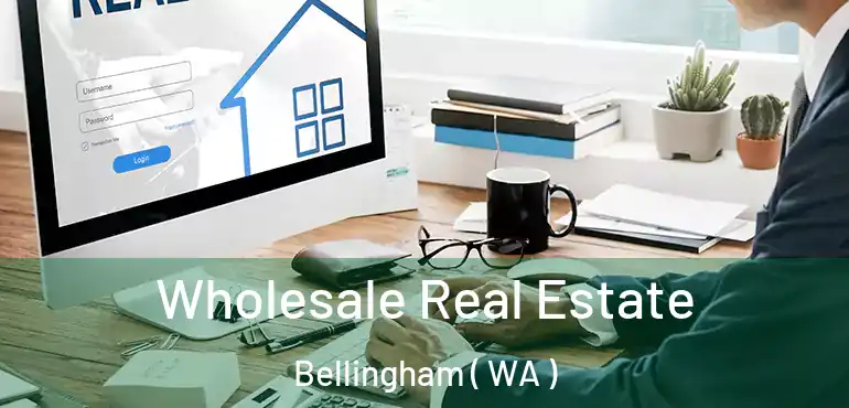  Wholesale Real Estate Bellingham ( WA )