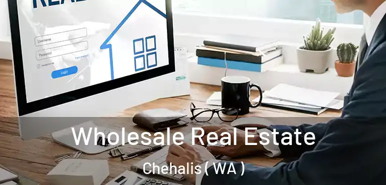  Wholesale Real Estate Chehalis ( WA )