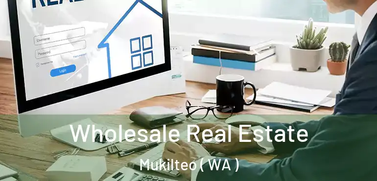  Wholesale Real Estate Mukilteo ( WA )