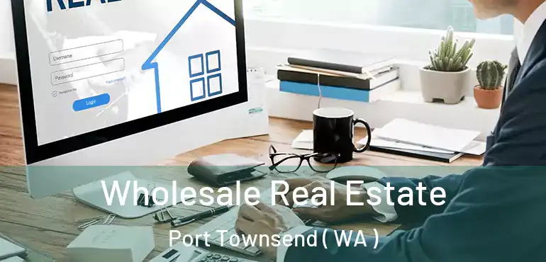  Wholesale Real Estate Port Townsend ( WA )