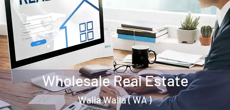  Wholesale Real Estate Walla Walla ( WA )
