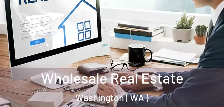 Wholesale Real Estate Washington ( WA )