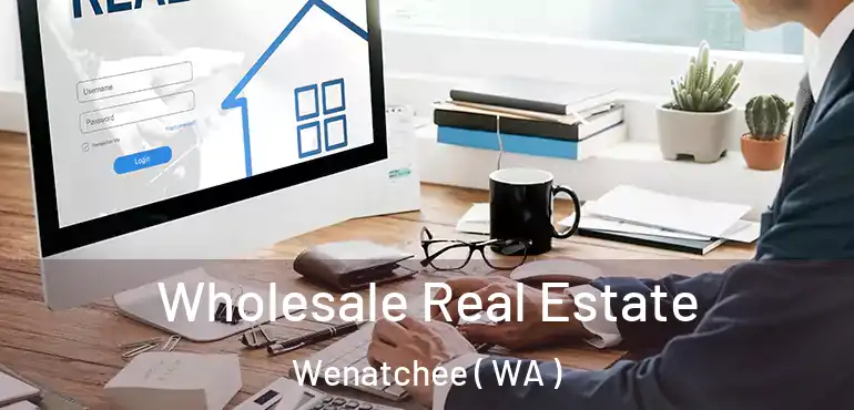 Wholesale Real Estate Wenatchee ( WA )