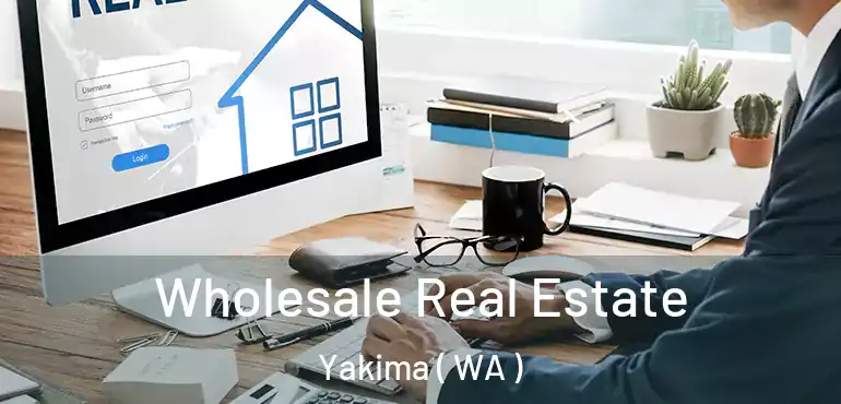  Wholesale Real Estate Yakima ( WA )