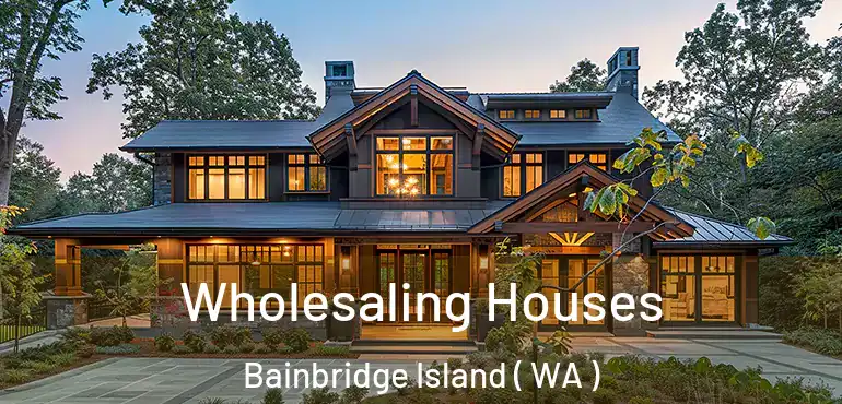  Wholesaling Houses Bainbridge Island ( WA )