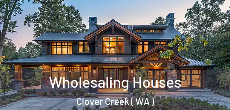  Wholesaling Houses Clover Creek ( WA )
