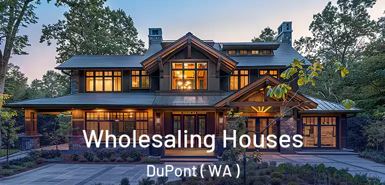 Wholesaling Houses DuPont ( WA )