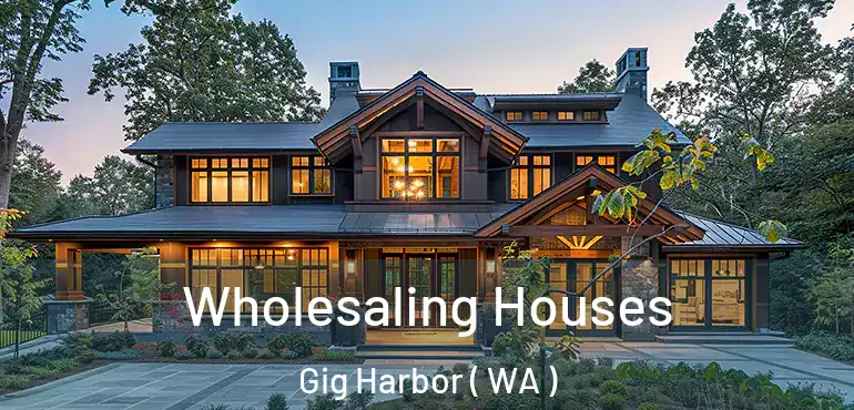  Wholesaling Houses Gig Harbor ( WA )