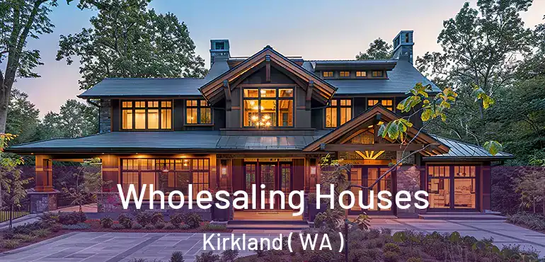  Wholesaling Houses Kirkland ( WA )