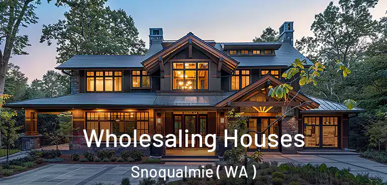  Wholesaling Houses Snoqualmie ( WA )