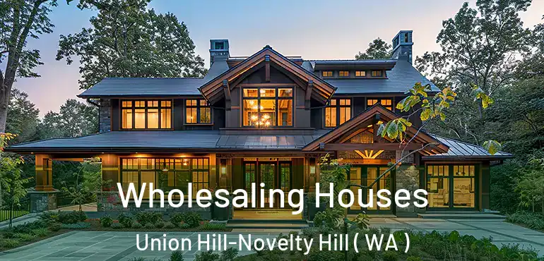  Wholesaling Houses Union Hill-Novelty Hill ( WA )