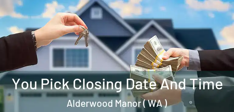  You Pick Closing Date And Time Alderwood Manor ( WA )
