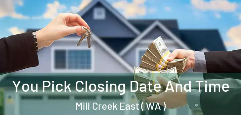  You Pick Closing Date And Time Mill Creek East ( WA )