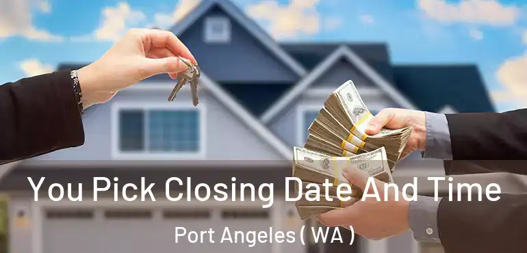  You Pick Closing Date And Time Port Angeles ( WA )