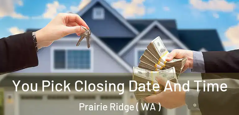  You Pick Closing Date And Time Prairie Ridge ( WA )