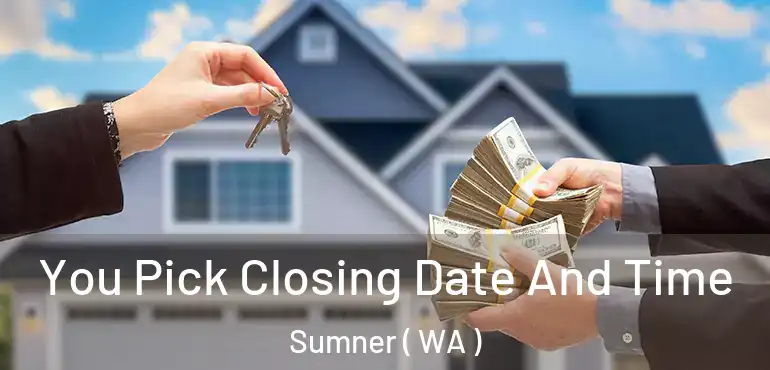  You Pick Closing Date And Time Sumner ( WA )