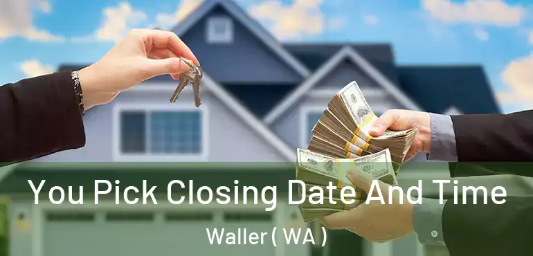  You Pick Closing Date And Time Waller ( WA )