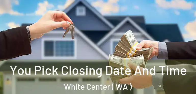  You Pick Closing Date And Time White Center ( WA )